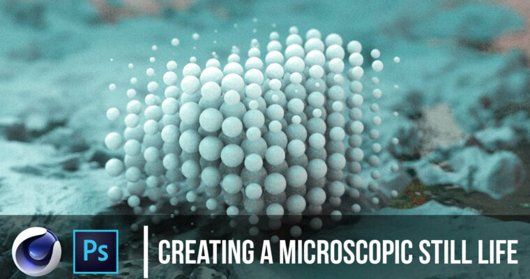 Creating A Microscopic Still Life In Cinema 4D