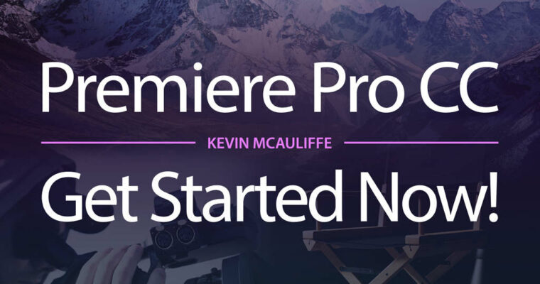 Premiere Pro CC 101 – Get Started Now
