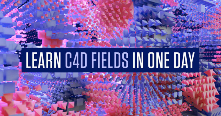 Learn Cinema 4D Fields In One Day