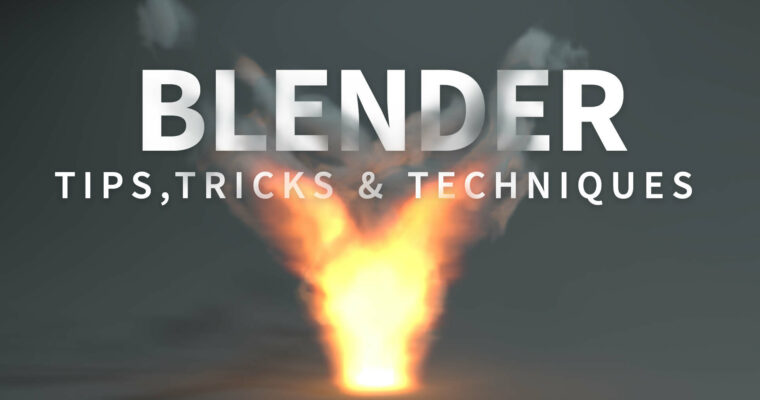 Blender Tips, Tricks and Techniques (Updated 16/5/2019)