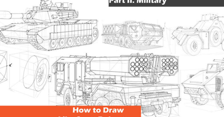 Drawing Vehicles like Scott Robertson Part 2 – Military