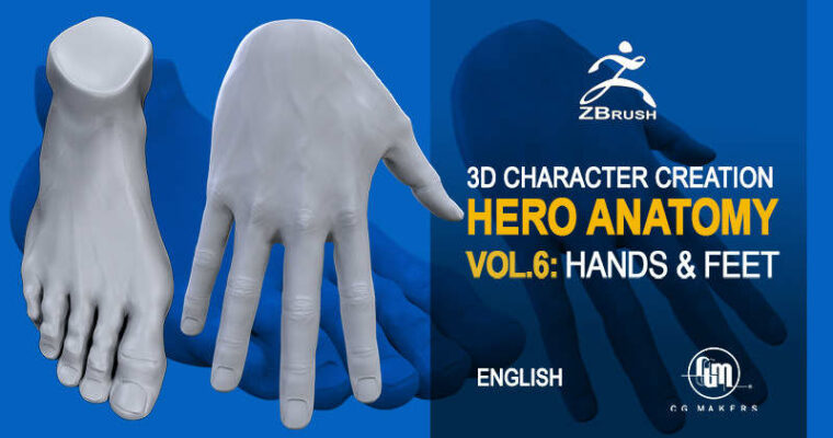 Hero Anatomy En Vol.6: Hands and Feet – 3D Course Character creation in Zbrush
