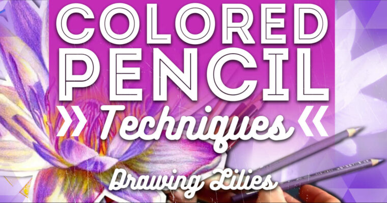 Colored Pencil Techniques – Drawing Lilies