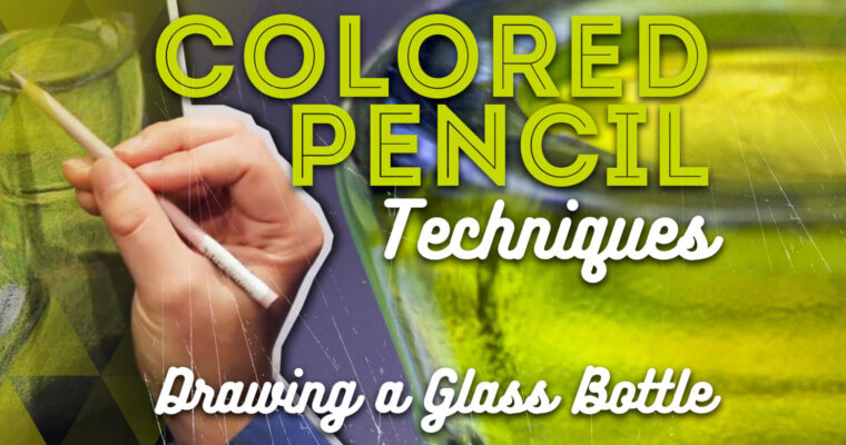 Colored Pencil Techniques – Drawing a Glass Bottle