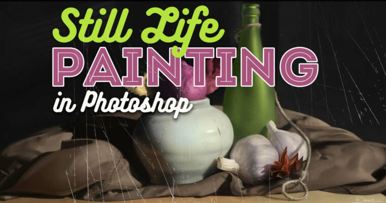 Complete Guide to Still Life Painting in Photoshop