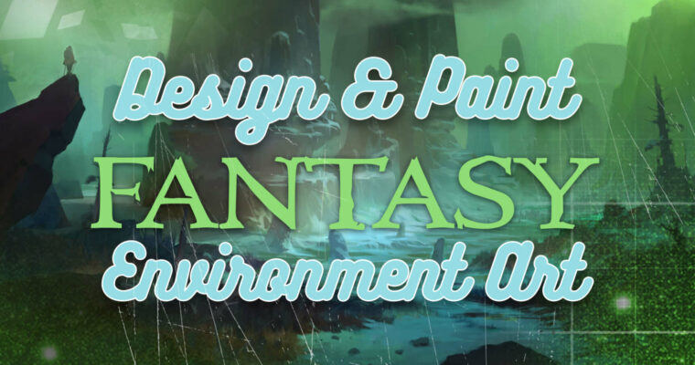 Design and Paint Fantasy Environments