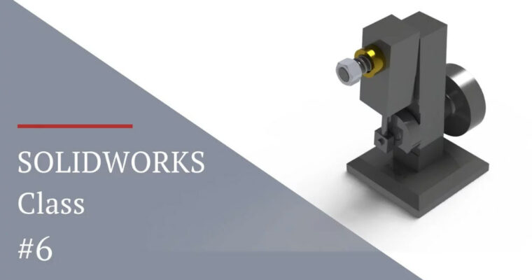 SOLIDWORKS Class 06 SOLIDWORKS Basic Assemblies