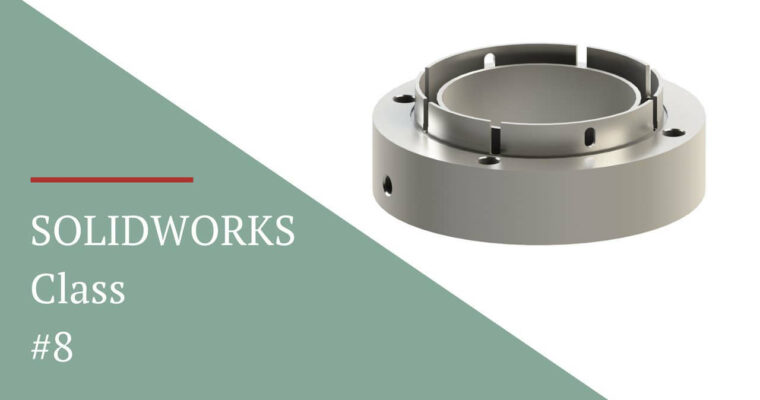 SOLIDWORKS Class 08 SOLIDWORKS Advanced Features 1
