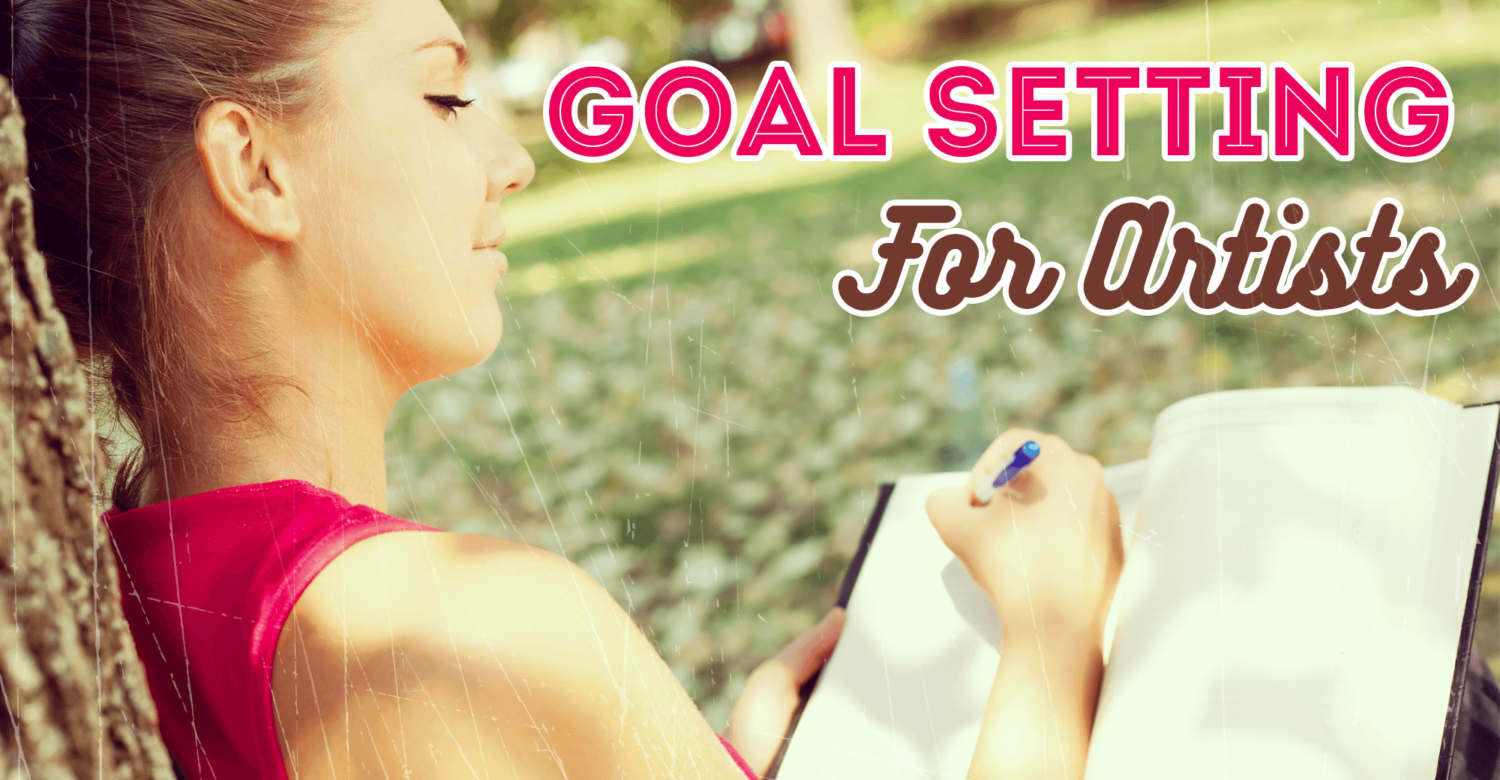 Goal Setting for Artists The Ultimate Action Plan to Help Develop