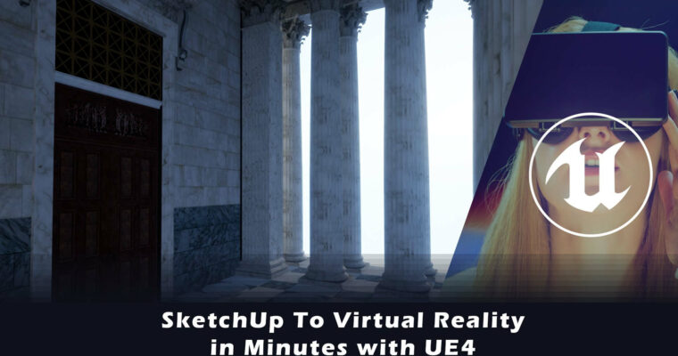 SketchUp To Virtual Reality in Minutes with UE4 by Adam Zollinger