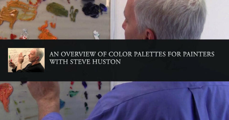 Steve Huston Overview of Colour Pallettes for Painters