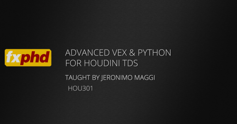 HOU301 – Advanced VEX & Python for Houdini TDs