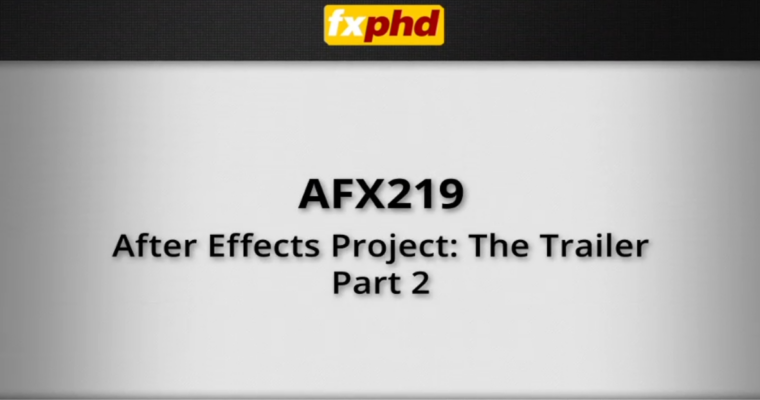 AFX219 – After Effects Project The Trailer, Part 2