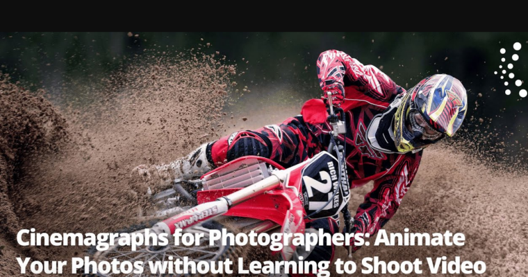 Cinemagraphs for Photographers. Animate your Photos without Learning to Shoot Video