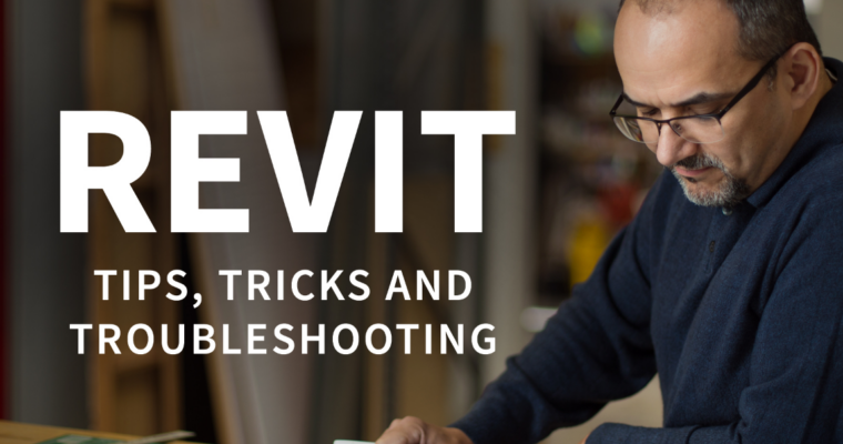Revit Tips, Tricks, and Troubleshooting Update 2019.06.25.
