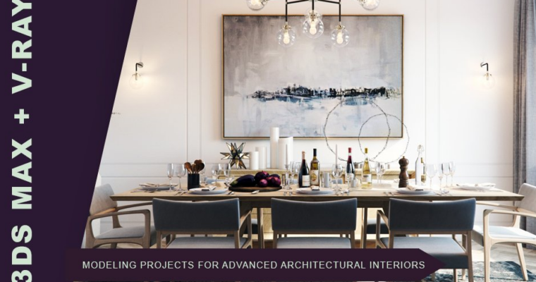 3ds Max + Vray Modeling Projects for Advanced Architectural Interiors
