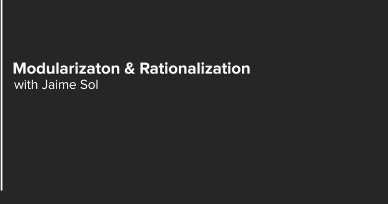 Modularization & Rationalization