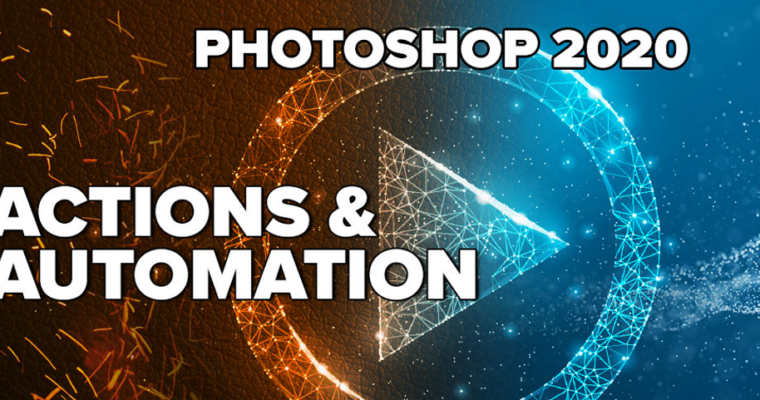 Actions and Automation in Photoshop 2020