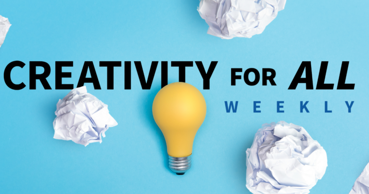Creativity Tips for All Weekly