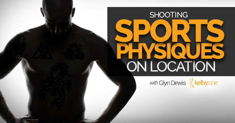 Shooting Sports Physiques on Location – Post Production with Glyn Dewis (Parts 1 & 2)