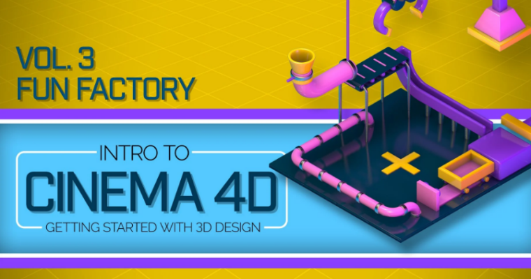Intro to Cinema 4D Vol. 3 – Fun Factory