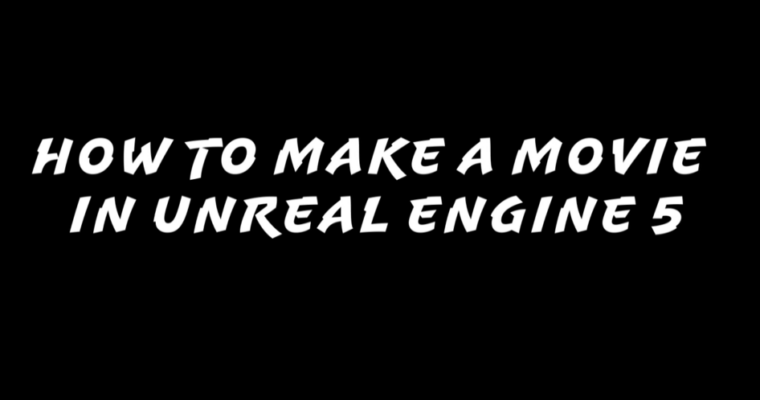How to create a movie in Unreal Engine 5 Beginners Edition