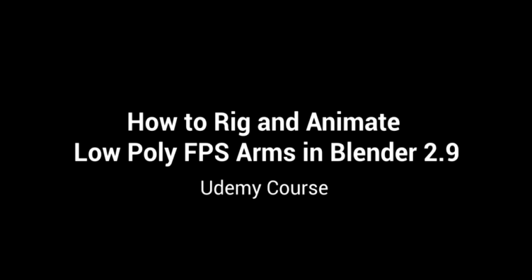 Rigging and Animating Low Poly FPS Arms in Blender Rigging and Animating Low Poly FPS Arms in Blender