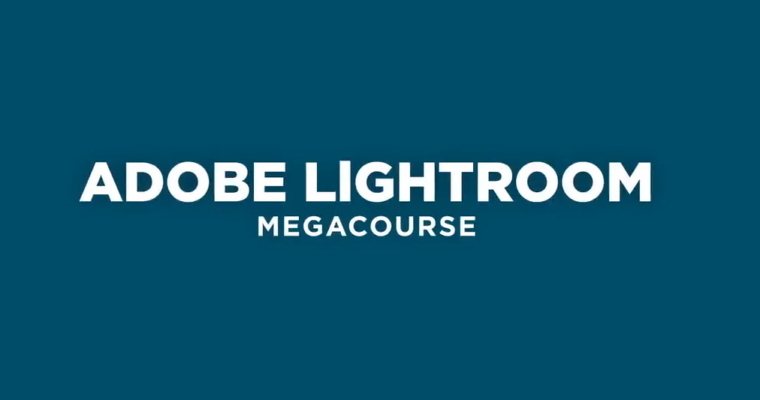 Complete Adobe Lightroom Megacourse Beginner to Expert