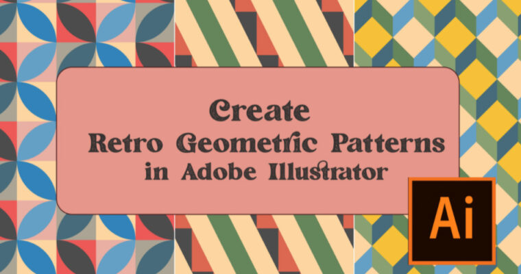 Create Retro Geometric Patterns in Adobe Illustrator