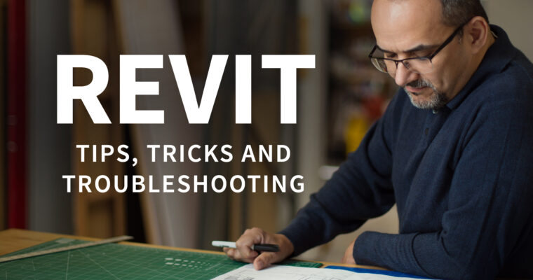 Revit Tips, Tricks, and Troubleshooting