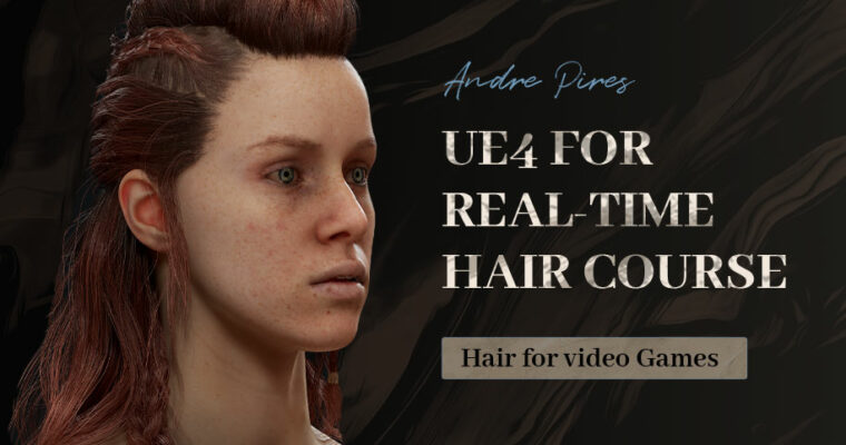 UE4 for Real-Time Hair Course with Andre Pires
