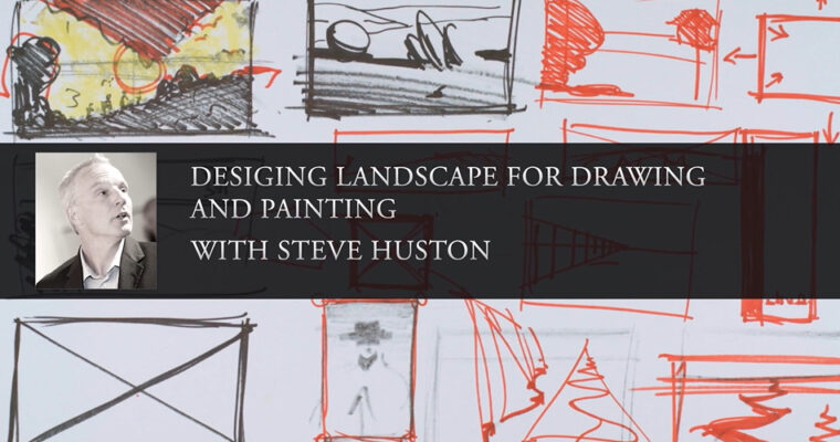 Steve Huston – Designing Landscape for Drawing and Painting