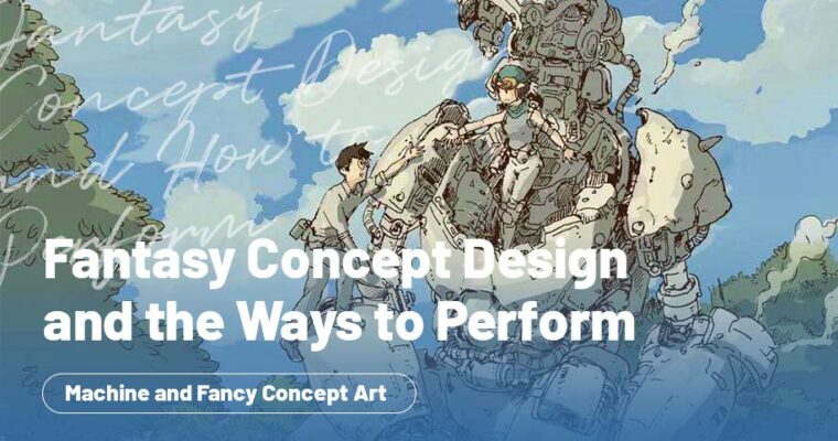 Fantasy Concept Design and the Ways to Perform