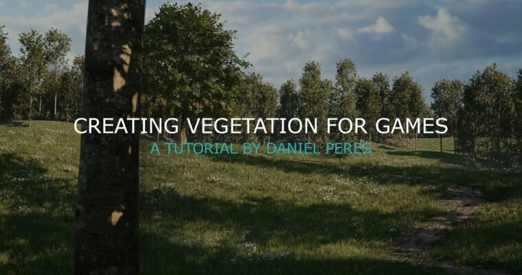 Creating Vegetation for Games by Daniel Peres