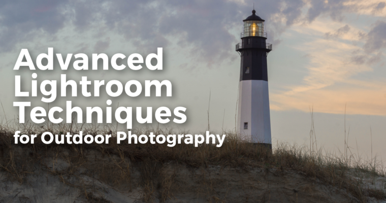 Advanced Lightroom Techniques for Outdoor Photography