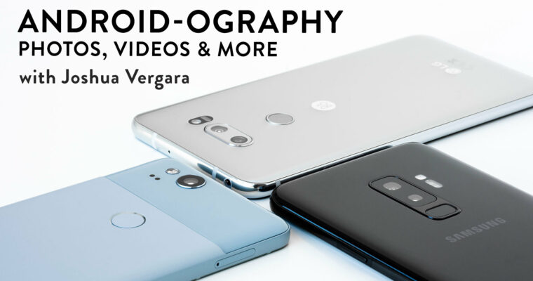 Android-ography Photos, Videos & More