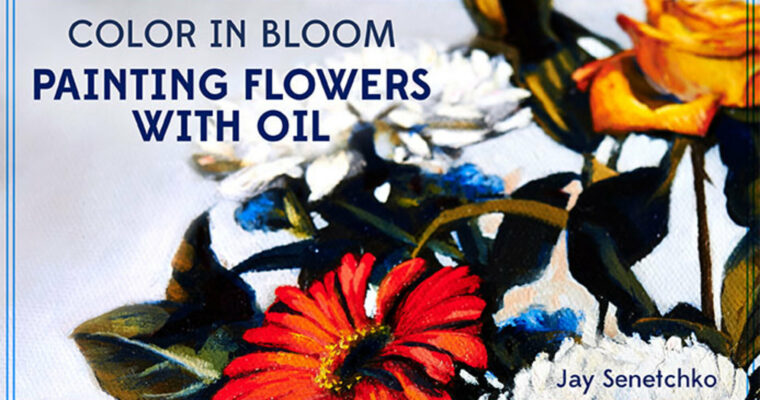 Color in Bloom Painting Flowers With Oil with Jay Senetchko