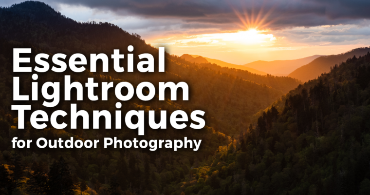 Essential Lightroom Techniques for Outdoor Photography