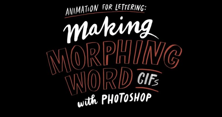 Animation for Lettering – Making Morphing Word GIFs with Photoshop
