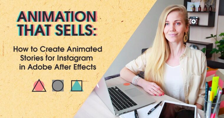 Animation that Sells – How to Create Animated Stories for Instagram in After Effects by Diana Karlova