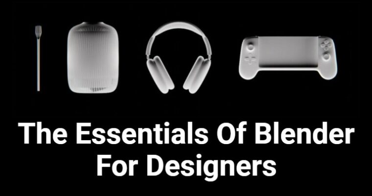 The Essentials Of Blender For Designers