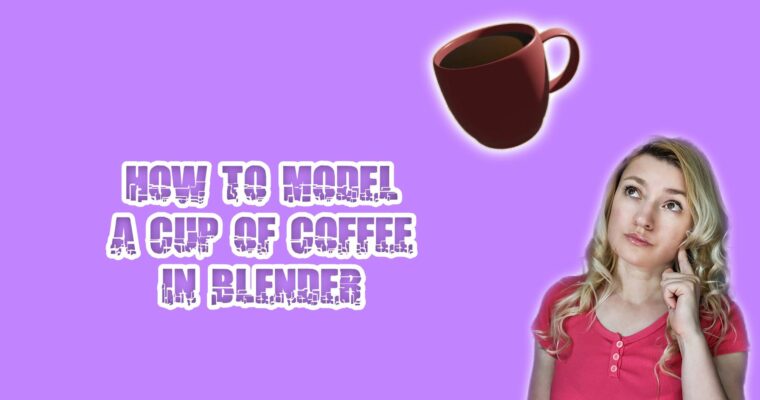 How to Model a Cup of Coffee in Blender