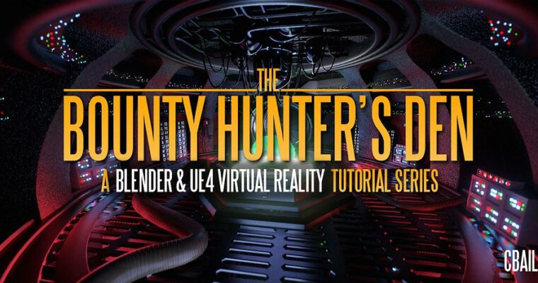 Bounty Hunter’S Den – Blender & Ue4 Virtual Reality Tutorial Series by CBailey Film