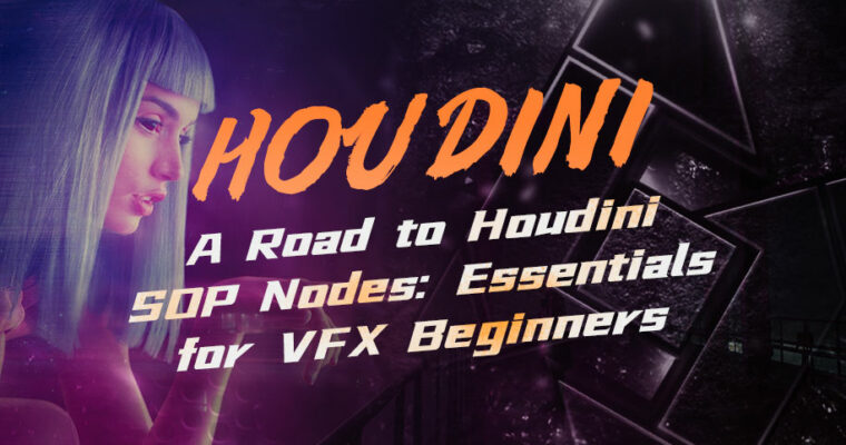 A Road to Houdini SOP Nodes – Essentials for VFX Beginners by Sun Yefei (Cninese, Eng sub)