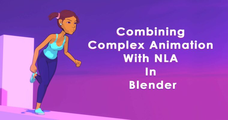 Combining Complex Animation With NLA In Blender