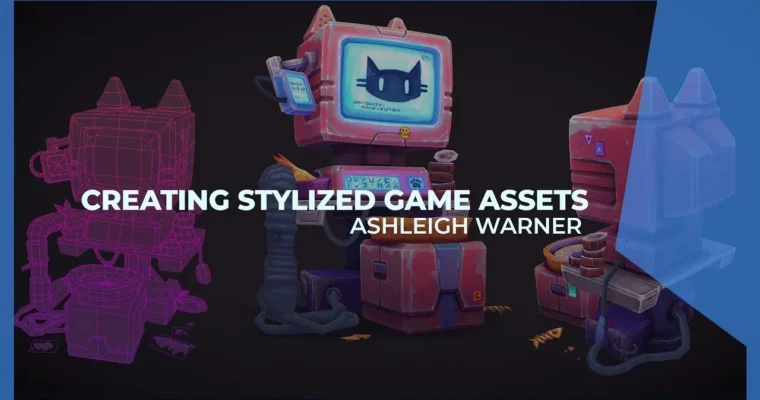 Creating Stylized Game Assets by Ashleigh Warner Creating Stylized Game Assets by Ashleigh Warner