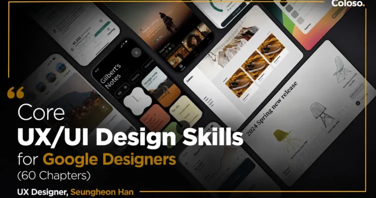Core UX-UI Design Skills for Google Designers (60 Chapters) by Seungheon Han