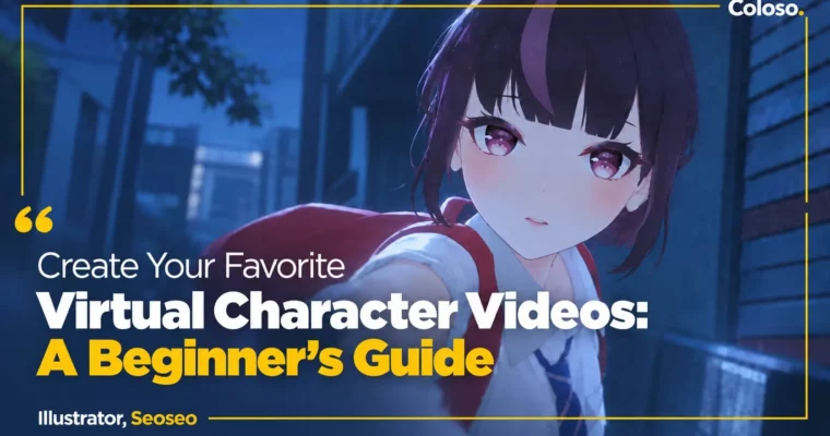 Create Your Favorite Virtual Character Videos – A Beginner’s Guide by Seoseo